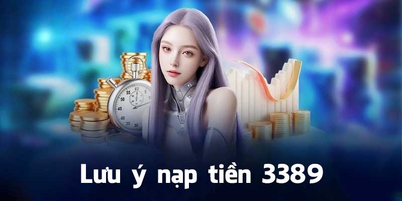 Lưu ý nạp tiền 3389